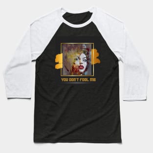 You Don't Fool Me (art on gold-black) Baseball T-Shirt